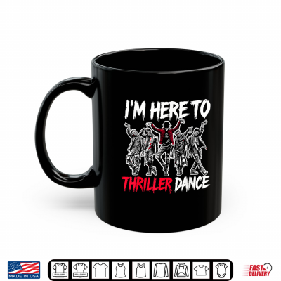 I'M Just Here To Thriller Dance Funny Halloween Zombie Party Shirt 3 Mug Im Just Here To Thriller Dance Funny Halloween Zombie Party Shirt