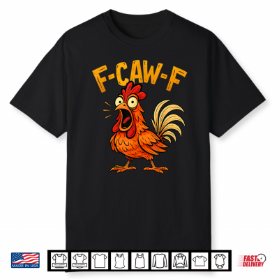 Funny F Caw F Chicken Fcawf Humor Quote Rooster Meme Shirt