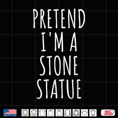Pretend I'M Stone Statue Halloween Costume Easy Last Minute Shirt 4 Design Pretend Im Stone Statue Halloween Costume Easy Last Minute Shirt
