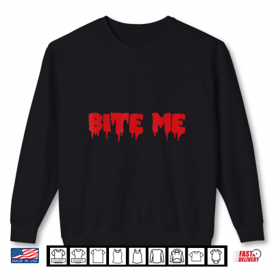 Bite Me Shirt Blood Red Vampire Scary Party Goth Black Gift Shirt 2 Sweatshirt Bite Me Shirt Blood Red Vampire Scary Party Goth Black Gift Shirt