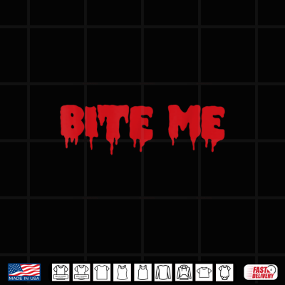 Bite Me Shirt Blood Red Vampire Scary Party Goth Black Gift Shirt 4 Design Bite Me Shirt Blood Red Vampire Scary Party Goth Black Gift Shirt