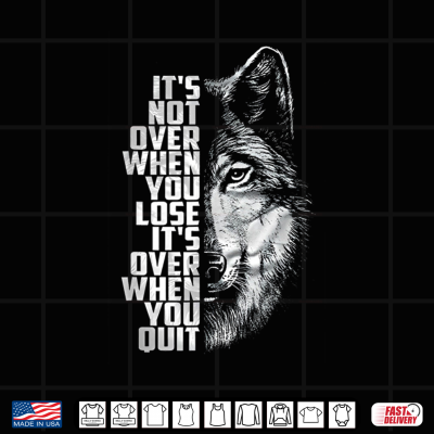 It'S Not Over When You Lose It'S Over When You Quit Wolf Shirt 4 Design Its Not Over When You Lose Its Over When You Quit Wolf Shirt