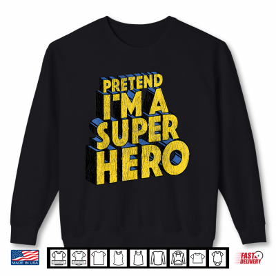 Last Minute Costume Distressed Pretend I'M A Superhero Shirt 2 Sweatshirt Last Minute Costume Distressed Pretend Im A Superhero Shirt