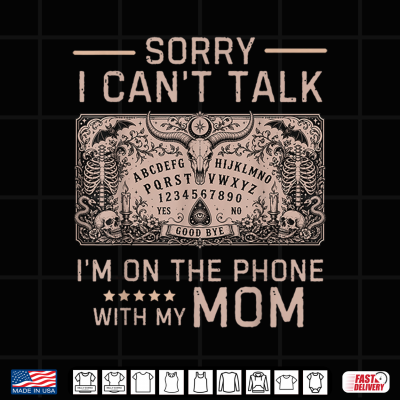 Design Sorry i Cant Talk Im on the Phone with My mom Shirt