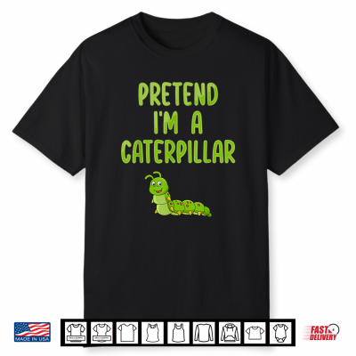 Pretend I’M A Caterpillar Funny Lazy Halloween Costume Shirt