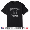 Pretend I’M A Pirate Lazy Halloween Costume Shirt