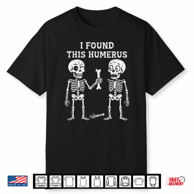 Skeleton I Found Humerus Halloween Costume Men Women Kids Shirt