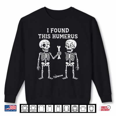 Skeleton I Found Humerus Halloween Costume Men Women Kids Shirt 2 Sweatshirt Skeleton I Found Humerus Halloween Costume Men Women Kids Shirt