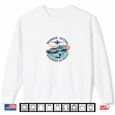 Sweatshirt Wander Often Wonder Always Travel Gear Shirt