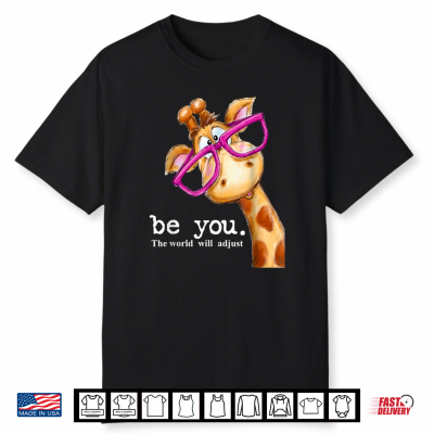 Be You The World Will Adjust Cute Giraffe With Glasses Shirt