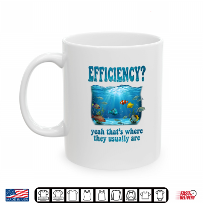 Efficiency Where They Usually Are Aquarium Fish Tank Shirt 3 Mug Efficiency Where They Usually Are Aquarium Fish Tank Shirt 1
