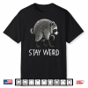 Stay Weird Timothy Raccoon Shirt
