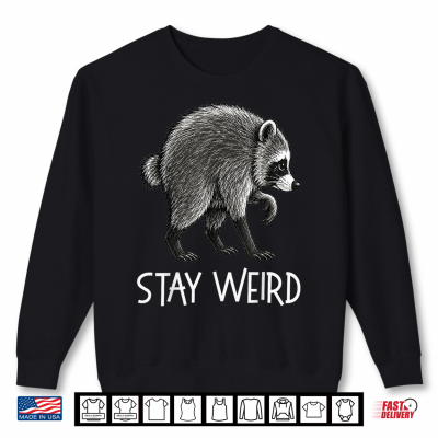Sweatshirt Stay Weird Timothy Raccoon Shirt 1