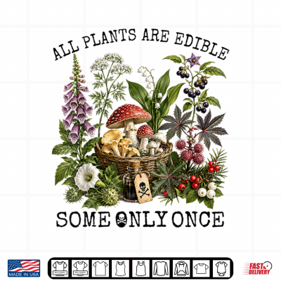 Design All Plants Are Edible Some Only Once Botany Gardening Shirt