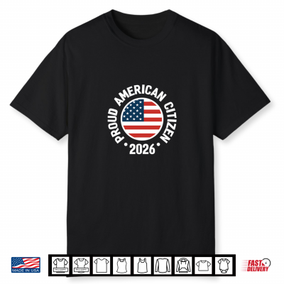 Proud New Citizen 2026 Us Citizenship American Flag Shirt