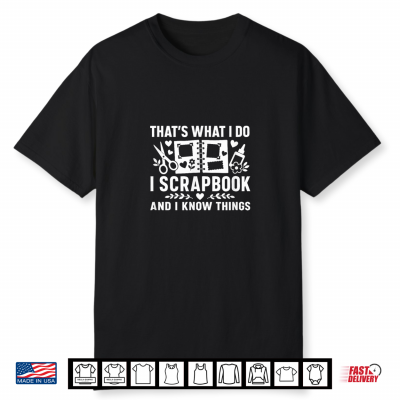 That’S What I Do I Scrapbook And I Know Things Shirt