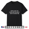 Too Lazy To Explain Yourself Just Judge Me Trendy Shirt