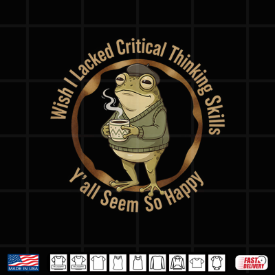 Design Wish I Lacked Critical Thinking Skills Funny Frog Coffee Shirt
