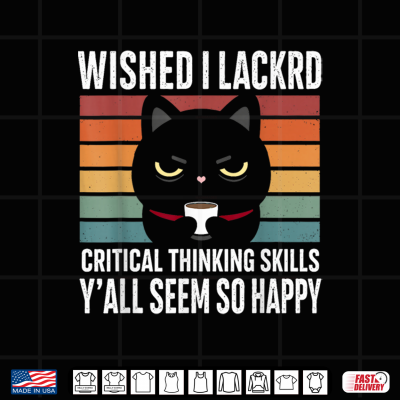 Design Wished I Lacked Critical Thinking Skills Sarcastic Shirt