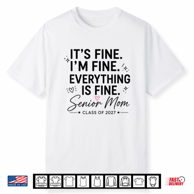It’S Fine I’M Fine Everything Is Fine Senior Mom 2027 Shirt