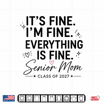 Design Its Fine Im Fine Everything Is Fine Senior Mom 2027 Shirt