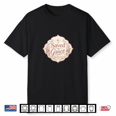 Saved By Grace Christian Faith Inspirational Shirt