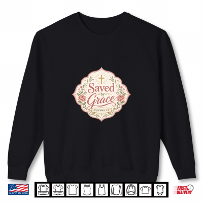Sweatshirt Saved By Grace Christian Faith Inspirational Shirt