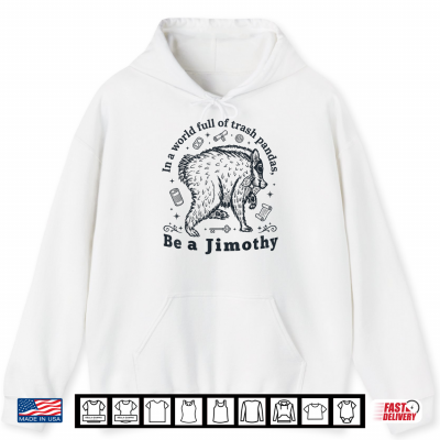 In A World Full Of Trash Pandas Be A Jimothy Funny Jimothy Shirt 1 Hoodie In A World Full of Trash Pandas Be a Jimothy Funny Jimothy Shirt