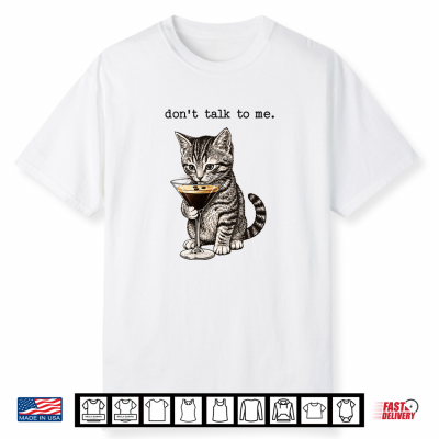 Don’T Talk To Me Cat Cocktail Sarcastic Humor Art Shirt