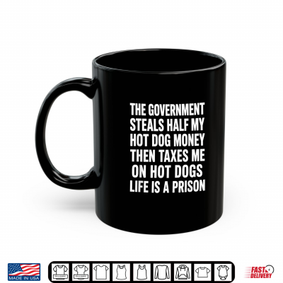 Mug Government Steals Half My Hot Dog Money Tax Humor Shirt