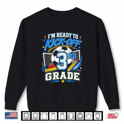 Sweatshirt Im Ready To Kick Off 3rd Grade Back To School Soccer Shirt