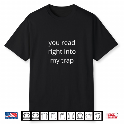 You Read Right Into My Trap Shirt