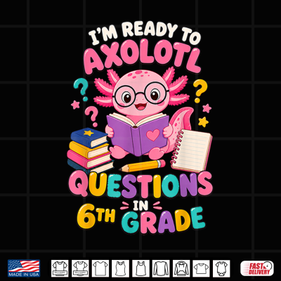 Axolotl Questions 6Th Grade Back To School Shirt 4 Design Axolotl Questions 6th Grade Back To School Shirt
