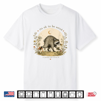 Jimothy Raccoon It’S Ok To Be Weird Raccoon Jimothy Shirt