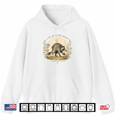 Jimothy Raccoon It'S Ok To Be Weird Raccoon Jimothy Shirt 1 Hoodie Jimothy Raccoon Its OK To Be Weird Raccoon Jimothy Shirt