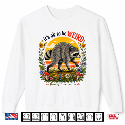 It'S Okay To Be Weird Jimothy Viral Raccoon Seattle Panda Shirt 2 Sweatshirt Its Okay To Be Weird Jimothy Viral Raccoon Seattle Panda Shirt
