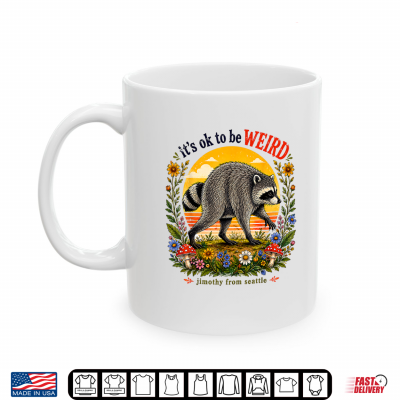 It'S Okay To Be Weird Jimothy Viral Raccoon Seattle Panda Shirt 3 Mug Its Okay To Be Weird Jimothy Viral Raccoon Seattle Panda Shirt