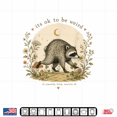 Jimothy Raccoon It'S Ok To Be Weird Raccoon Jimothy Shirt 4 Design Jimothy Raccoon Its OK To Be Weird Raccoon Jimothy Shirt