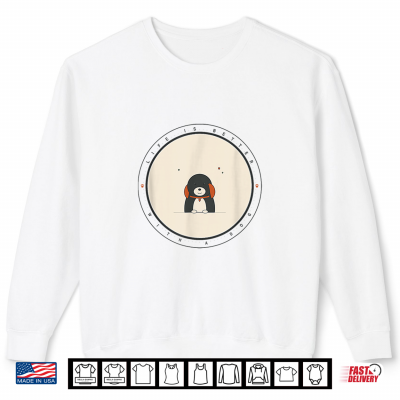 Life Is Better With A Dog Cute Puppy Lover Design Shirt 2 Sweatshirt Life Is Better With A Dog Cute Puppy Lover Design Shirt