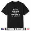 Put That Prop Back Where It Came From Stage Manager Shirt