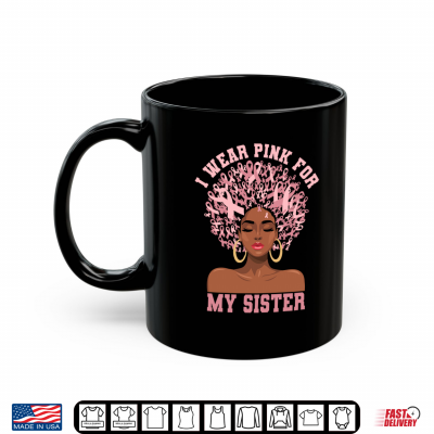 Black Woman Support Breast Cancer I Wear Pink For My Sister Shirt 3 Mug Black Woman Support Breast Cancer I Wear Pink For My Sister Shirt