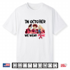 Breast Cancer Witches October We Wear Pink Halloween Shirt