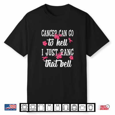 Cancer Can Go To Hell I Just Rang That Bell Breast Cancer Shirt