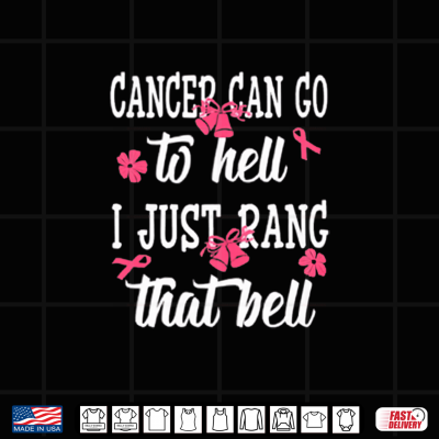 Design Cancer Can Go To Hell I Just Rang That Bell Breast Cancer Shirt