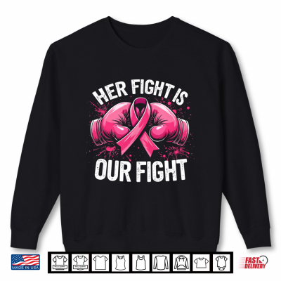 Sweatshirt Her Fight Is Our Fight Boxing Gloves Breast Cancer Awareness Shirt