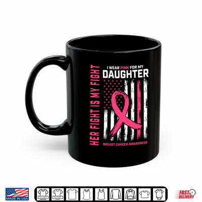 Mug Her Fight Is My Fight Wear Pink Daughter Breast Cancer Flag Shirt