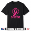 I Wear Pink For My Sister Breast Cancer Awareness Family Shirt
