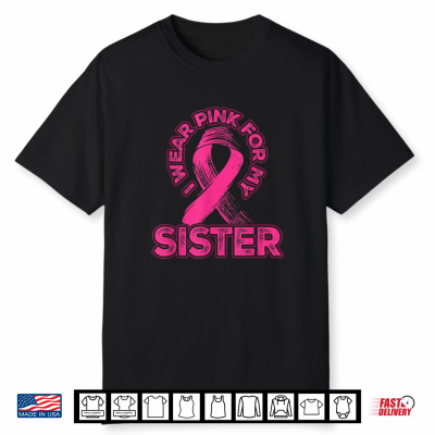 I Wear Pink For My Sister Breast Cancer Awareness Family Shirt