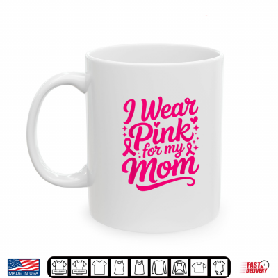 I Wear Pink For My Mama Pink Ribbon Shirt 3 Mug I Wear Pink For My Mama Pink Ribbon Shirt