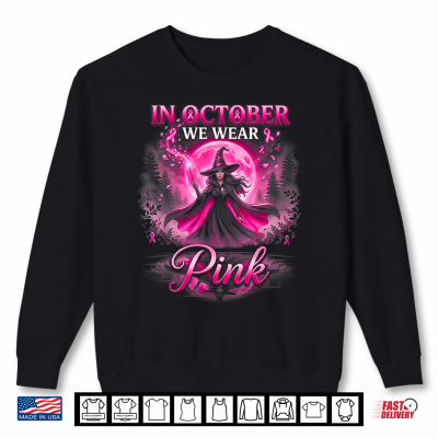 In October We Wear Pink Ribbon Witch Halloween Breast Cancer Shirt 2 Sweatshirt In October We Wear Pink Ribbon Witch Halloween Breast Cancer Shirt